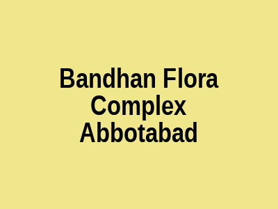 Bandhan Flora complex Abbottabad