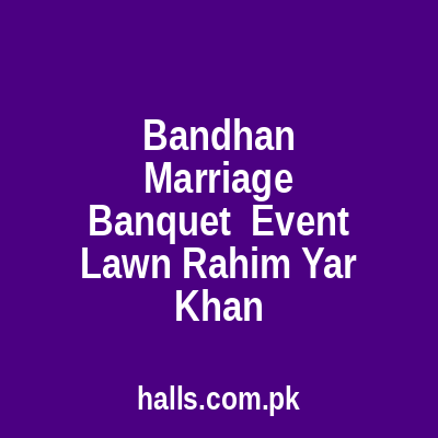 Bandhan marriage banquet & event lawn Rahim Yar Khan