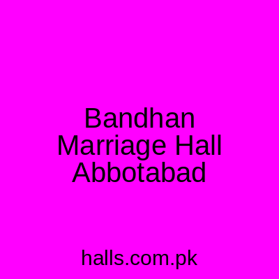 Bandhan Marriage Hall Abbottabad