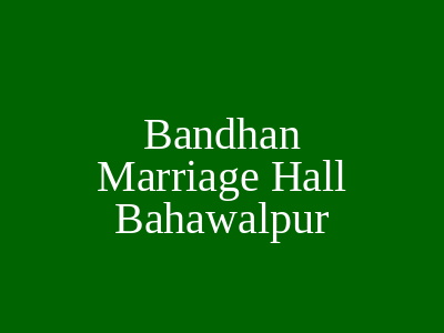 Bandhan Marriage Hall Bahawalpur