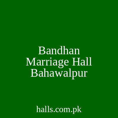 Bandhan Marriage Hall Bahawalpur