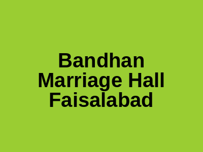 Bandhan Marriage Hall Faisalabad