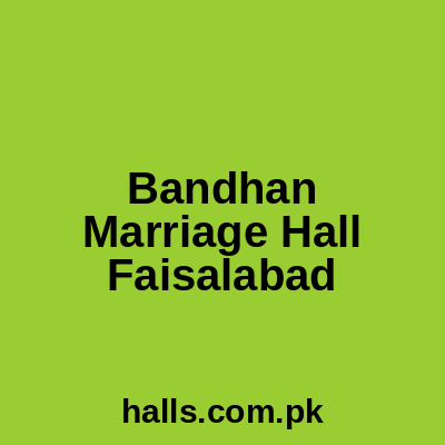 Bandhan Marriage Hall Faisalabad
