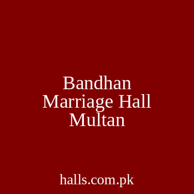 Bandhan Marriage Hall Multan