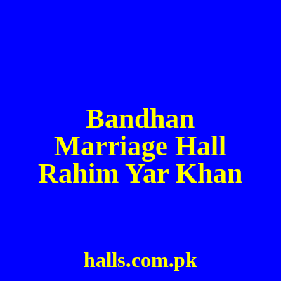 Bandhan Marriage Hall Rahim Yar Khan