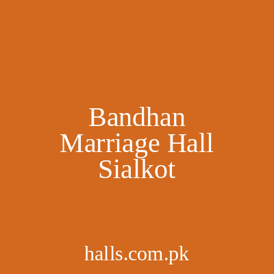 Bandhan Marriage Hall Sialkot