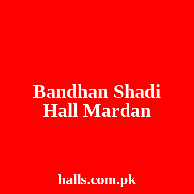 Bandhan Shadi Hall Mardan