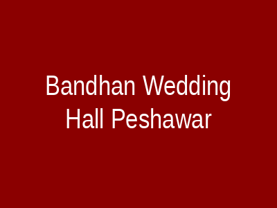 Bandhan Wedding Hall Peshawar