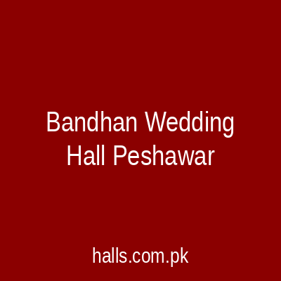 Bandhan Wedding Hall Peshawar