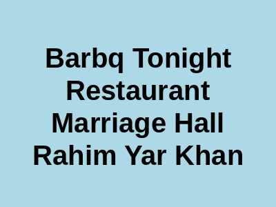 Bar-B-Q Tonight Restaurant & Marriage Hall Rahim Yar Khan