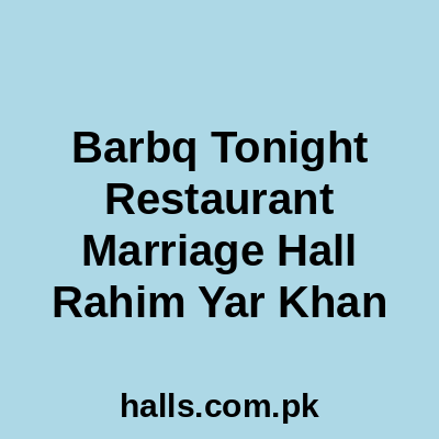 Bar-B-Q Tonight Restaurant & Marriage Hall Rahim Yar Khan