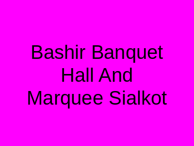 Bashir Banquet Hall and Marquee Sialkot