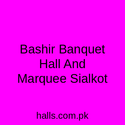 Bashir Banquet Hall and Marquee Sialkot