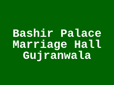 Bashir Palace Marriage Hall Gujranwala