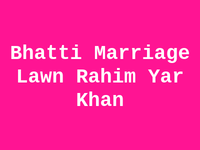 Bhatti Marriage Lawn Rahim Yar Khan