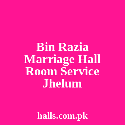 Bin Razia Marriage Hall & Room Service Jhelum