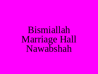 BISMIALLAH Marriage Hall Nawabshah