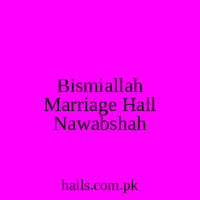 BISMIALLAH Marriage Hall Nawabshah