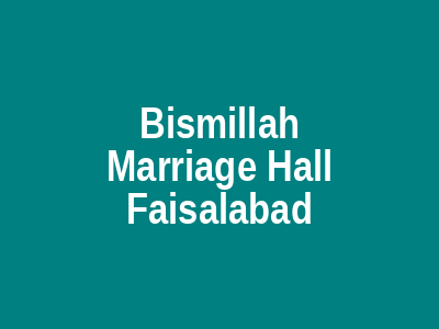 Bismillah marriage hall Faisalabad
