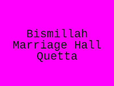 Bismillah marriage hall Quetta