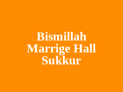 Bismillah Marrige Hall Sukkur