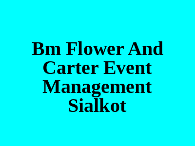 Bm Flower and Carter event management Sialkot