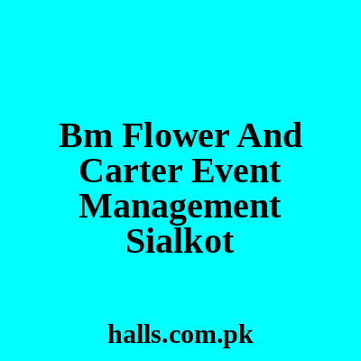 Bm Flower and Carter event management Sialkot