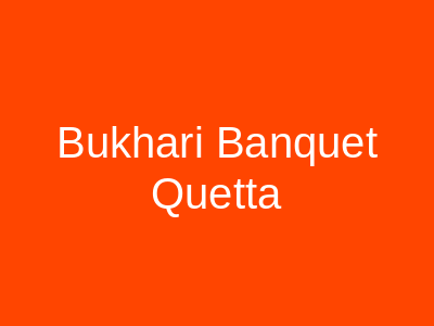 Bukhari Banquet Quetta