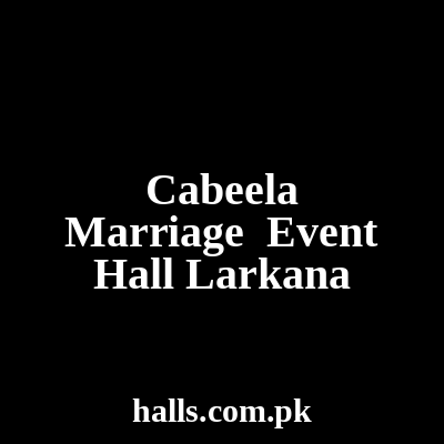 Cabeela Marriage & Event Hall Larkana