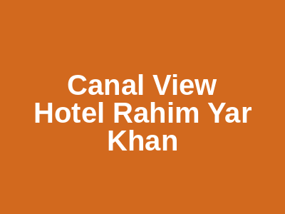 Canal view hotel Rahim Yar Khan