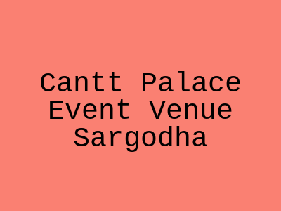 Cantt Palace Event venue Sargodha