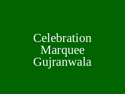 Celebration Marquee Gujranwala
