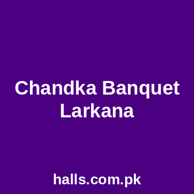 CHANDKA BANQUET LARKANA