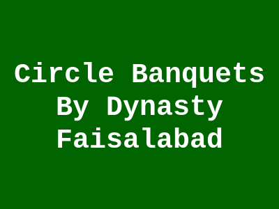 Circle Banquets by Dynasty Faisalabad
