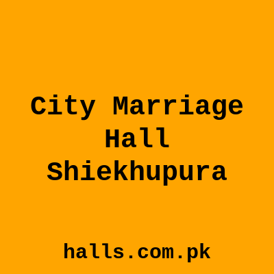 CITY MARRIAGE HALL Sheikhupura