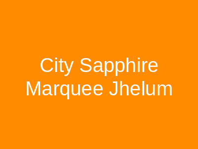 City Sapphire Marquee Jhelum