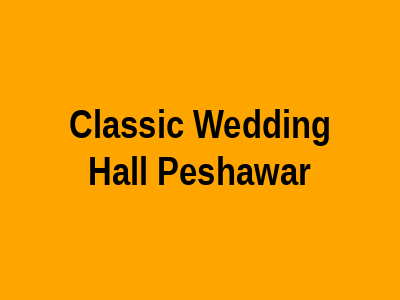 Classic Wedding Hall Peshawar