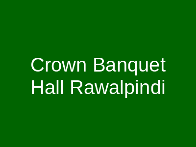Crown Banquet Hall Rawalpindi