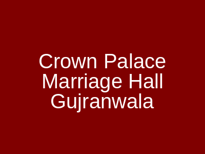 Crown Palace Marriage Hall Gujranwala