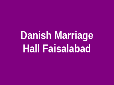 Danish Marriage Hall Faisalabad