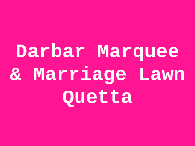 Darbar Marquee & Marriage Lawn Quetta