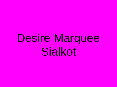 Desire Marquee, Sialkot