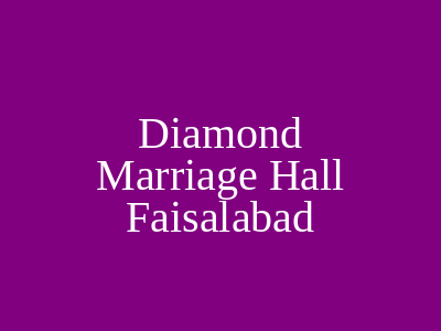 Diamond Marriage Hall Faisalabad