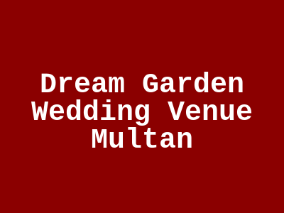 Dream Garden Wedding Venue Multan