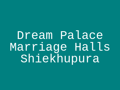 Dream Palace Marriage Halls Sheikhupura