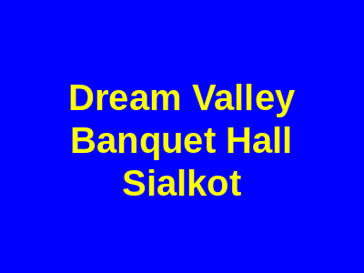 Dream Valley Banquet Hall Sialkot