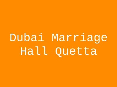 Dubai Marriage Hall Quetta