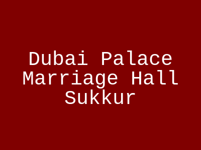 Dubai Palace marriage hall Sukkur