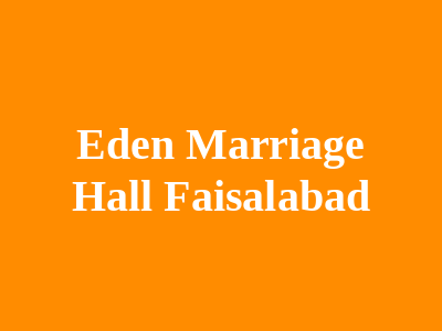 EDEN Marriage Hall Faisalabad