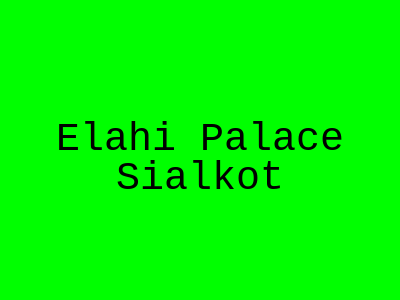 Elahi Palace Sialkot